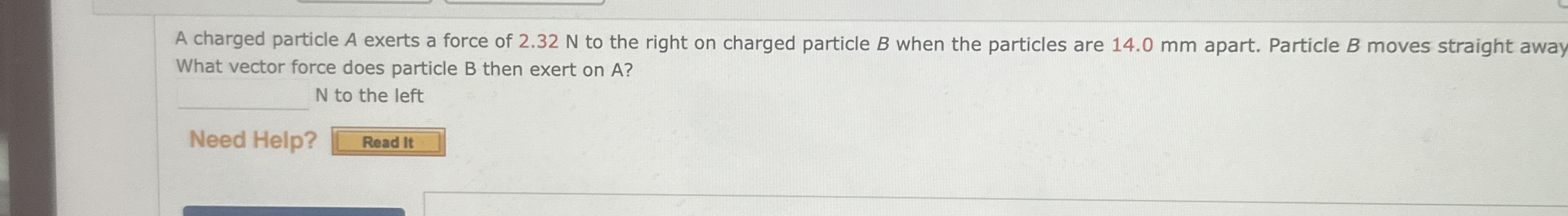 Solved A charged particle A exerts a force of 2.32 ﻿N to the | Chegg.com