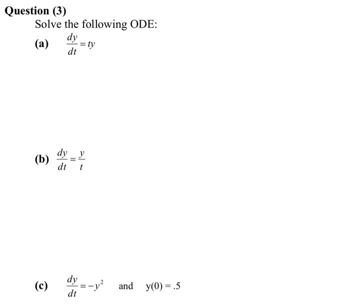 Solved Question (3) Solve the following ODE: (a) dtdy=ty (b) | Chegg.com