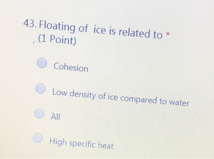 Solved 43. Floating of ice is related to (1 Point) Cohesion