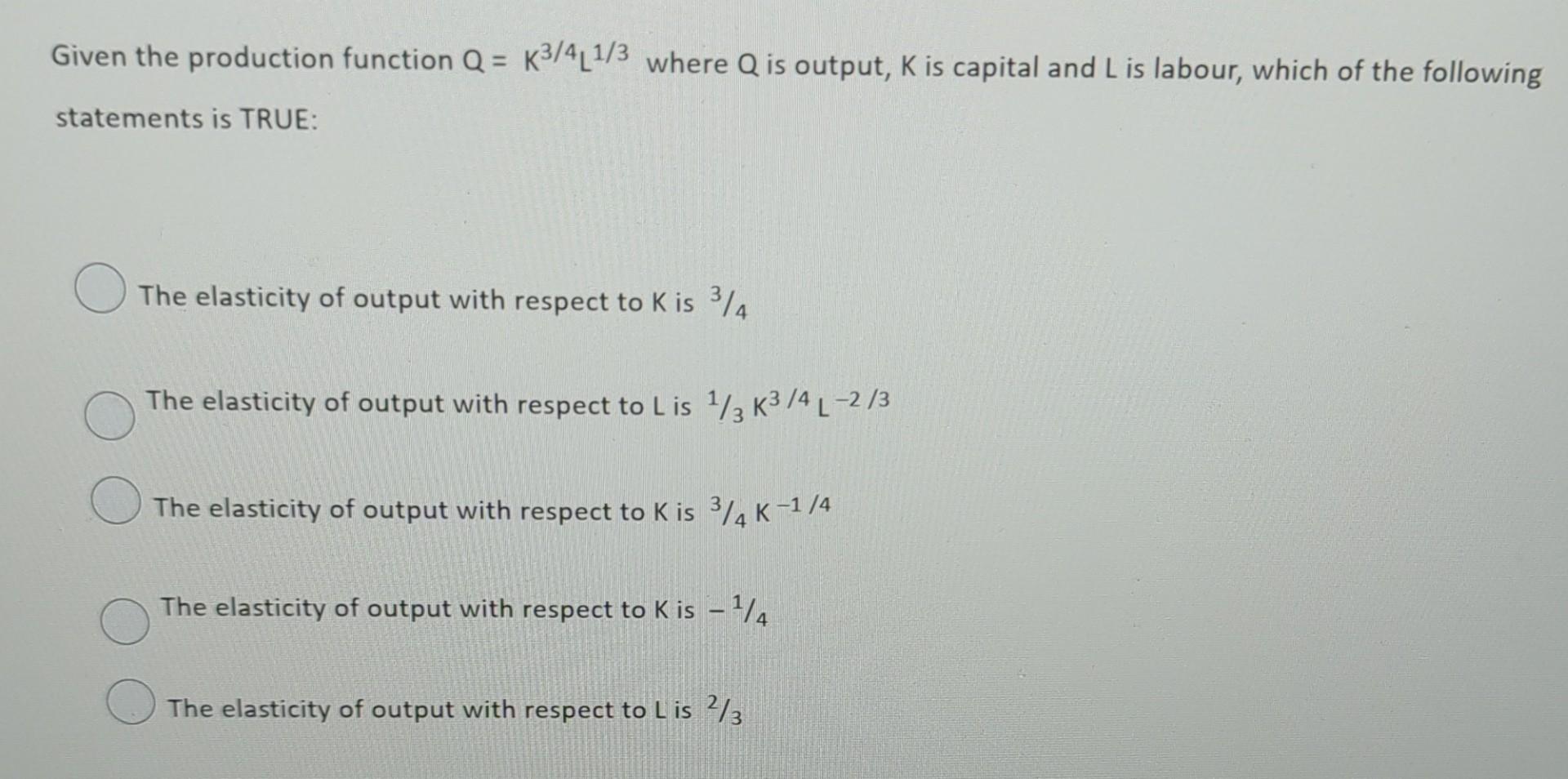 Solved Given the production function Q = K3/4L1/3 where Q is | Chegg.com
