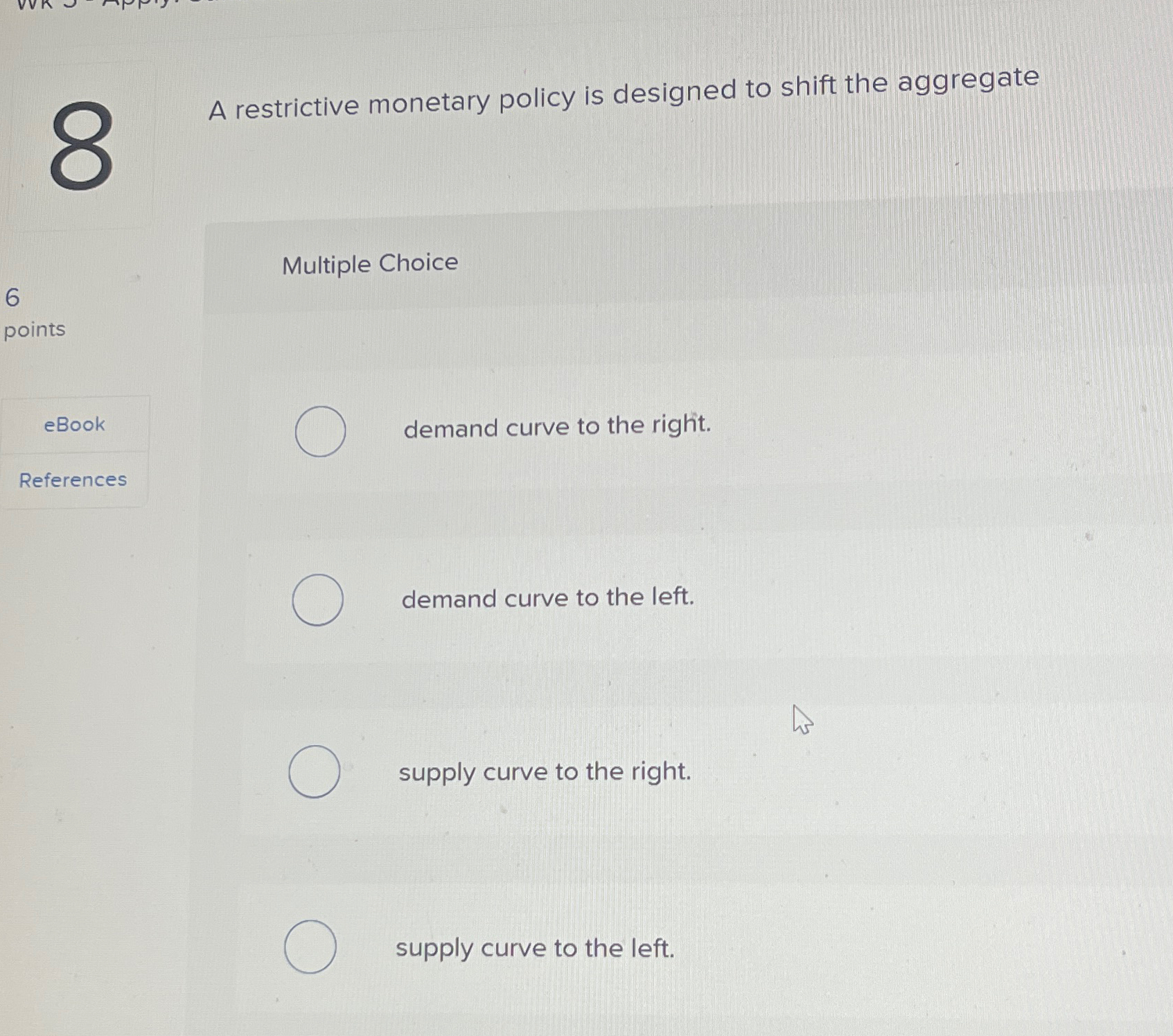 Solved A Restrictive Monetary Policy Is Designed To Shift | Chegg.com