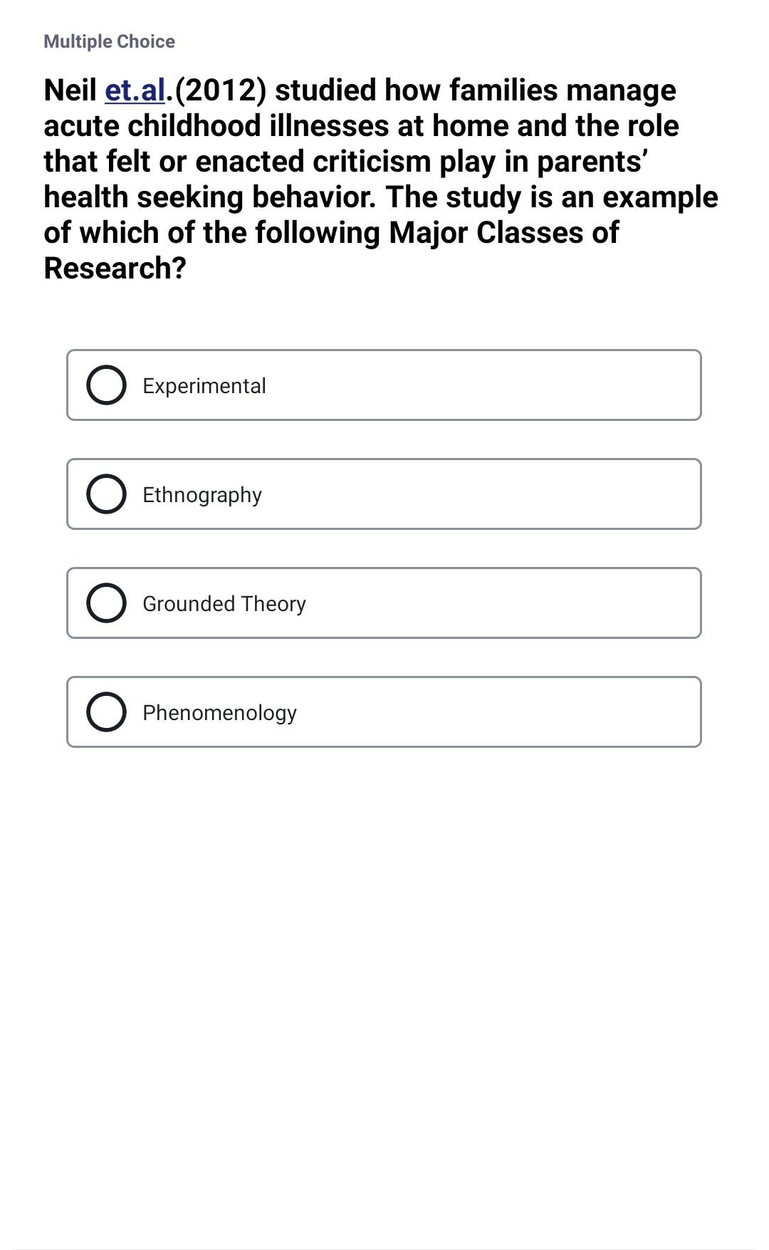 Multiple Choice Neil et.al.(2012) studied how families manage acute childhood illnesses at home and the role that felt or ena