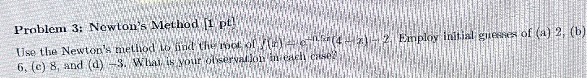 Solved Problem 3: Newton's Method [1 ﻿pt]Use the Newton's | Chegg.com