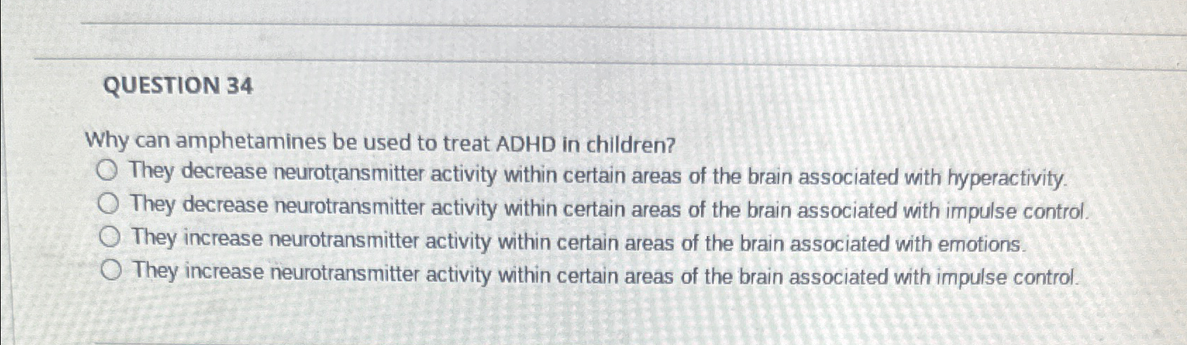 Solved QUESTION 34Why can amphetamines be used to treat ADHD | Chegg.com