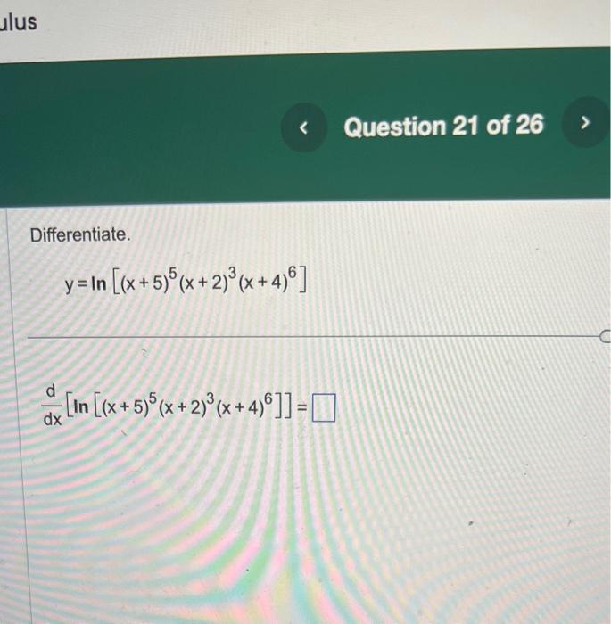 Solved Differentiate. y=ln[(x+5)5(x+2)3(x+4)6]