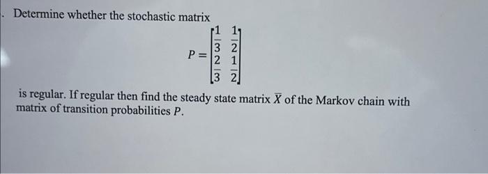 Solved Determine Whether The Stochastic Matrix P 3 2 2 1 3 2 7677