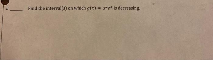 Solved # Find the interval(s) on which g(x) = xe* is | Chegg.com