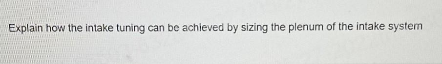 Solved Explain how the intake tuning can be achieved by | Chegg.com