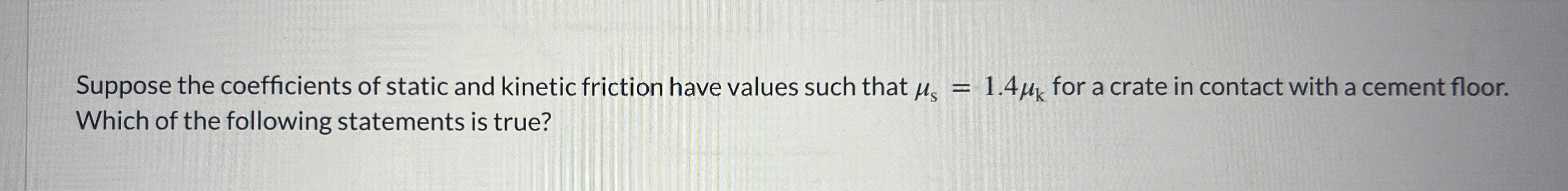 Solved Suppose the coefficients of static and kinetic | Chegg.com
