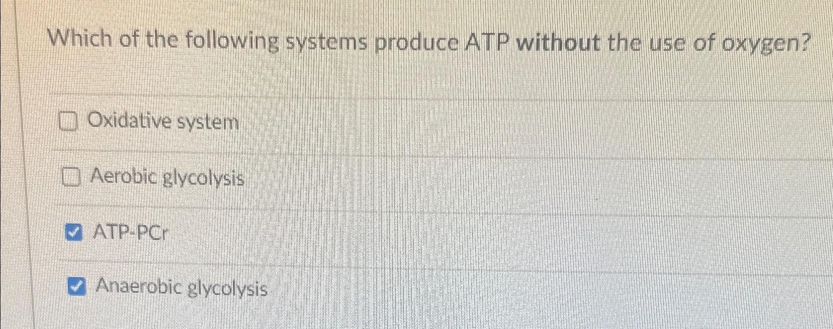 Solved Which of the following systems produce ATP without