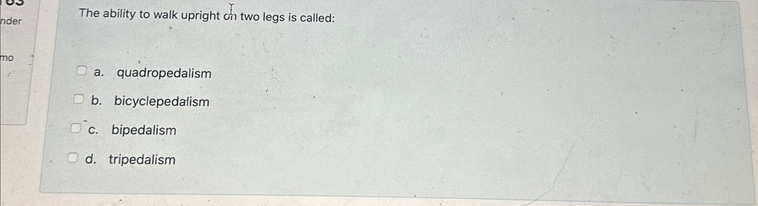 Solved The ability to walk upright cif two legs is called:a. | Chegg.com