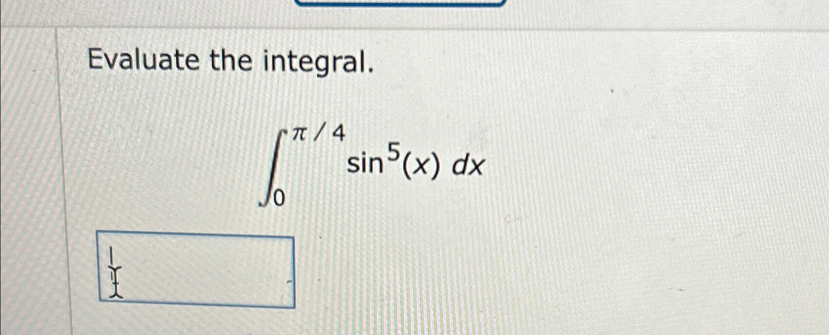 Solved Evaluate the integral.∫0π4sin5(x)dx | Chegg.com