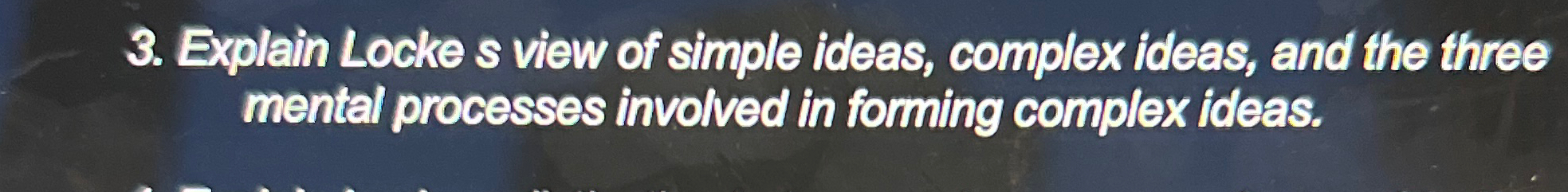 Solved Explain Locke s view of simple ideas, complex ideas, | Chegg.com