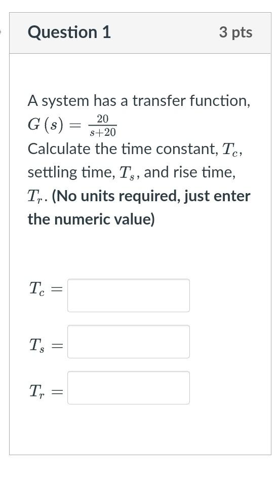 Solved Question 1 3 pts 20 s+20 A system has a transfer | Chegg.com