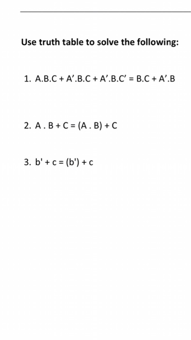 Solved Use Truth Table To Solve The Following: 1. A.B.C + | Chegg.com