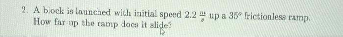 Solved A Block Is Launched With Initial Speed Sm Up A Chegg Com
