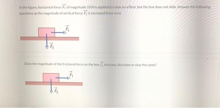 In the figure, horizontal force \( \overrightarrow{F_{1}} \) of magnitude \( 10 \mathrm{~N} \) is applied to a box on a floor