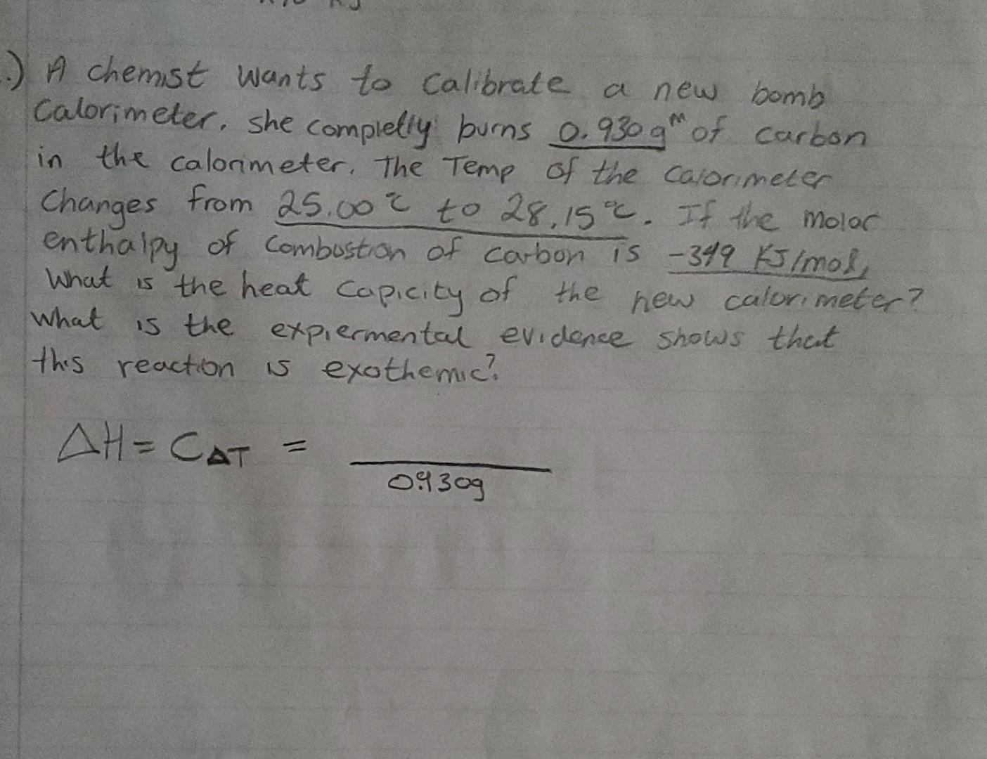 Solved A chemist wants to calibrate a new bomb Calorimeter.