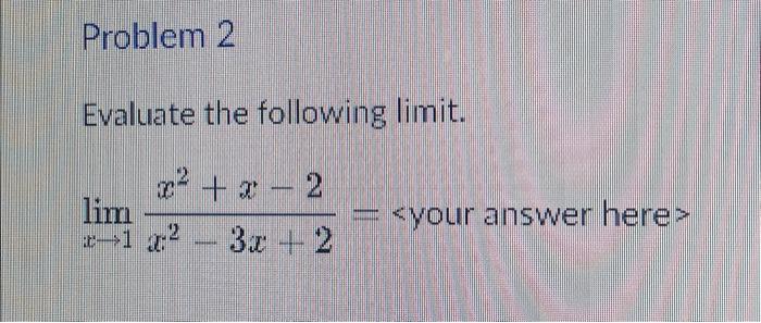 Solved Evaluate the following limit. limx→1x2−3x+2x2+x−2=