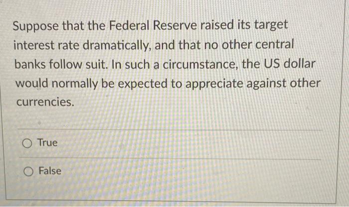 Solved Suppose That The Federal Reserve Raised Its Target | Chegg.com