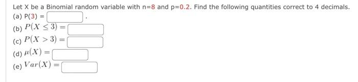 Solved Let X be a Binomial random variable with n=8 and | Chegg.com