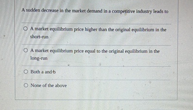Solved A sudden decrease in the market demand in a | Chegg.com