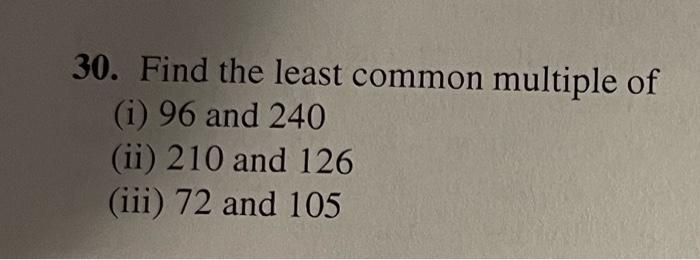 Solved 30. Find the least common multiple of (i) 96 and 240 | Chegg.com