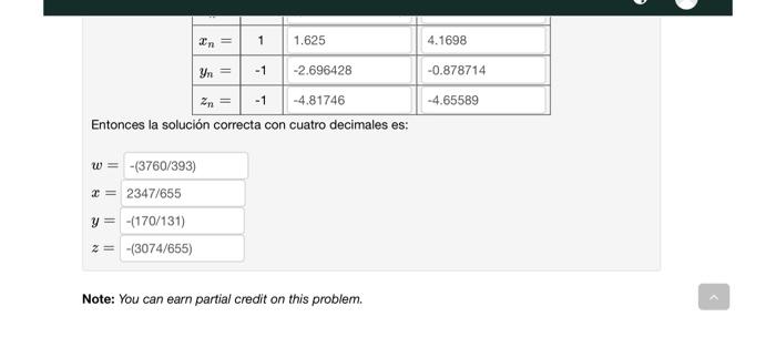 Entonces la solución correcta con cuatro decimales es: \[ \begin{array}{l} w= \\ x= \\ y= \\ z= \end{array} \] Note: You can