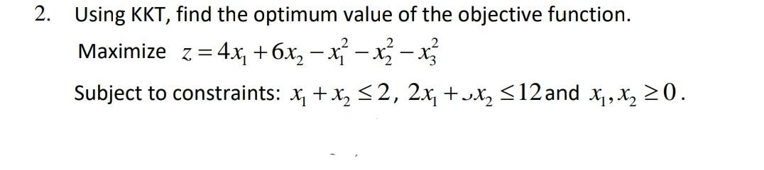 Solved 2. Using KKT, find the optimum value of the objective | Chegg.com