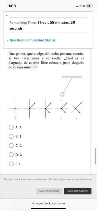 Remaining Time: 1 hour, 58 minutes, 50 seconds. Question Completion Status: Una pelota, que cuelga del techo por una cuerda,