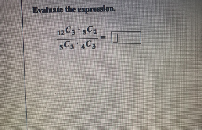 Solved Evaluate the expression, 12C3 5C2 30.10 | Chegg.com