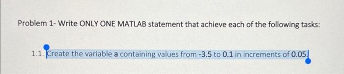 Solved Problem 1- Write ONLY ONE MATLAB statement that | Chegg.com