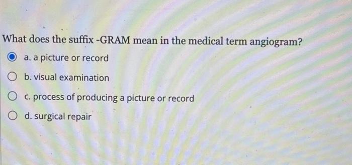 solved-what-does-the-suffix-gram-mean-in-the-medical-term-chegg