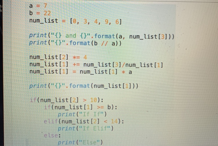 Solved a = 7 b = 22 num_list = [0, 3, 4, 9, 6] print("{} and | Chegg.com