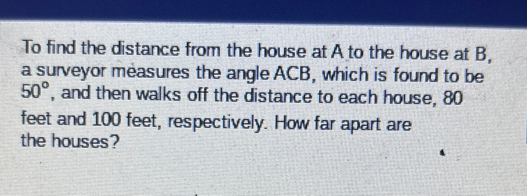 Solved To find the distance from the house at A ﻿to the | Chegg.com