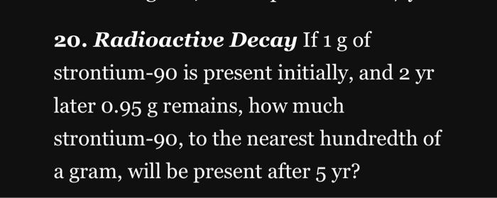 Solved 20. Radioactive Decay If 1 g of strontium-90 is | Chegg.com