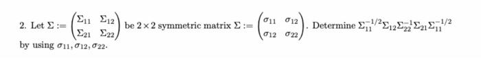 Solved be 2x2 symmetric matrix Σ:= σι1 σ12 012 022 2. Let Σ | Chegg.com