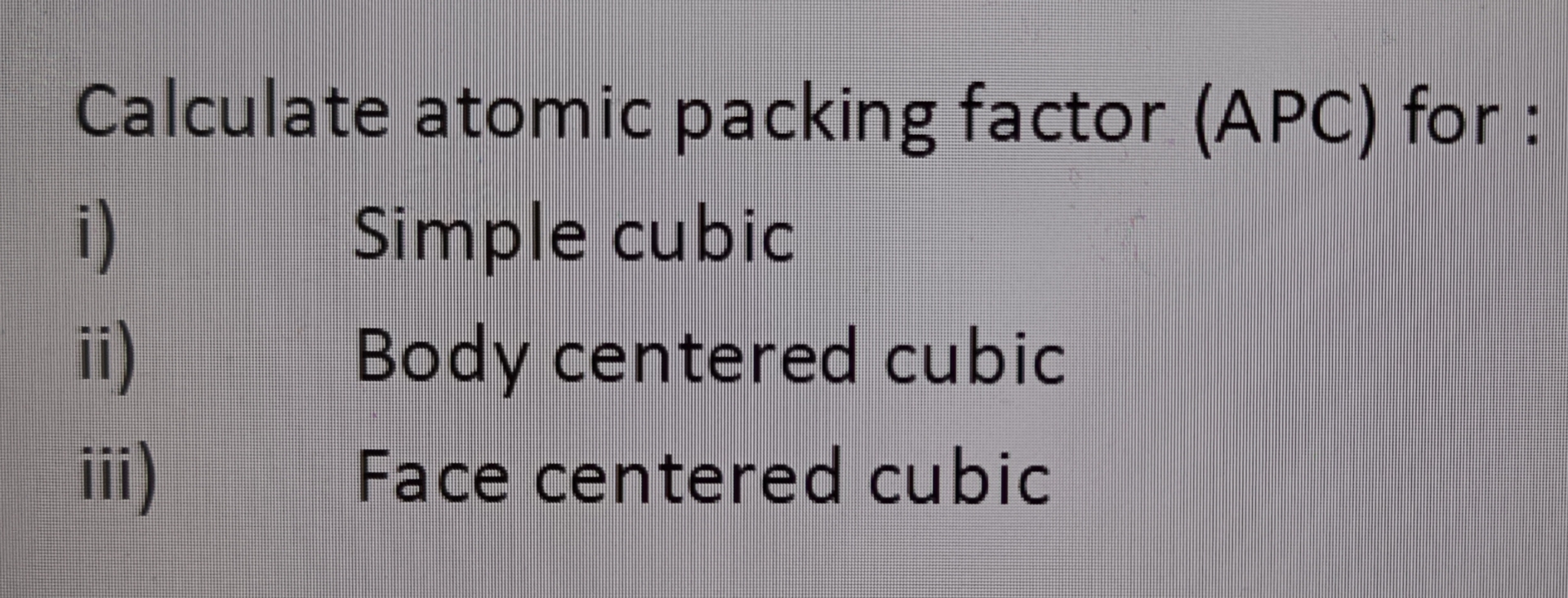 Solved Calculate atomic packing factor (APC) ﻿for:i) ﻿Simple | Chegg.com