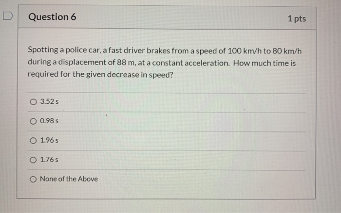 Solved Question 6 1 pts Spotting a police car, a fast driver