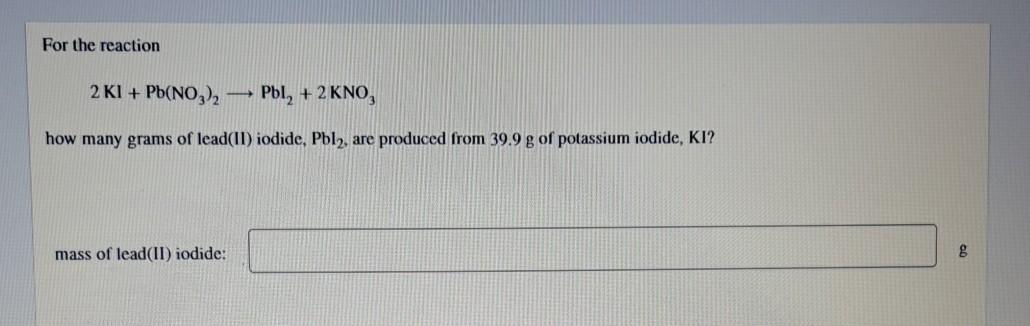 Solved For The Reaction 2 Ki Pb No3 2 Pbl 2 Kno How