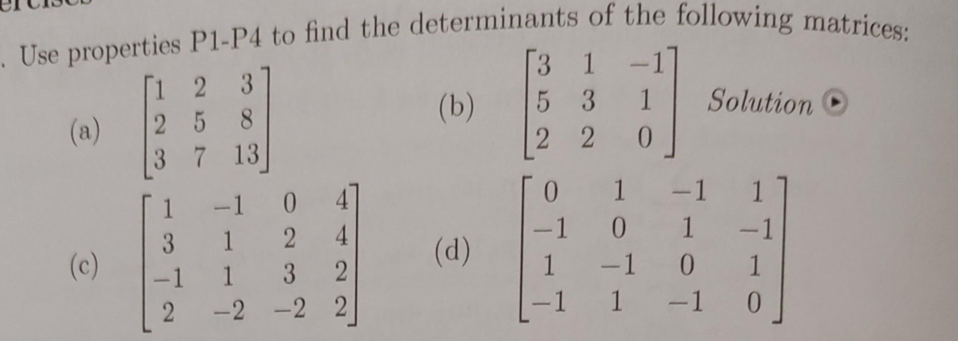 Solved Use properties P1 P4 to find the determinants of the