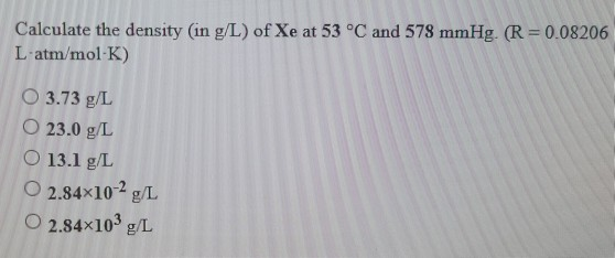 Solved Calculate The Density In G L Of Xe At 53 C And Chegg Com