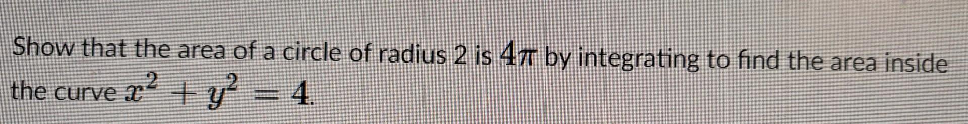 Solved Show That The Area Of A Circle Of Radius 2 Is 4π By 