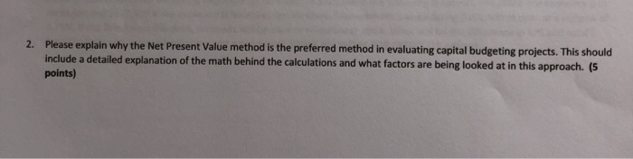 Solved 2. Please explain why the Net Present Value method is | Chegg.com