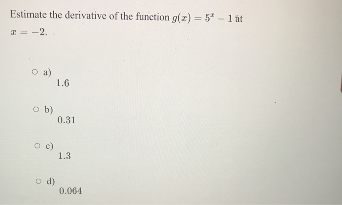 Solved Estimate The Derivative Of The Function G X 5 1