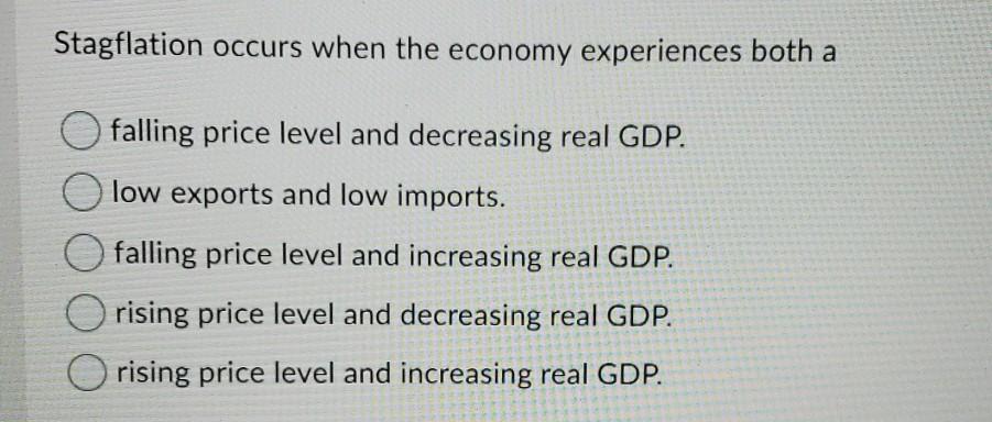 Solved Stagflation Occurs When The Economy Experiences Both | Chegg.com