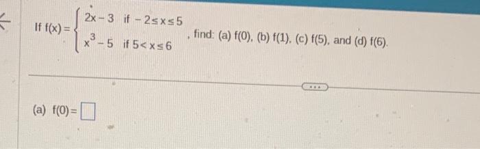 \( f(x)=\left\{\begin{array}{ll}2 x-3 & \text { if }-2 \leq x \leq 5 \\ x^{3}-5 & \text { if } 5<x \leq 6\end{array}\right. \