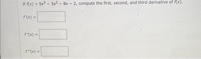 Solved If F X 5x3−3x2−8x−2 Compute The First Second And