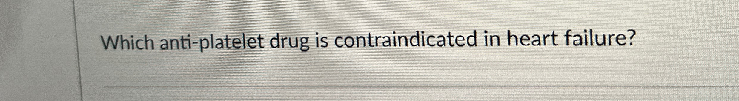 Solved Which anti-platelet drug is contraindicated in heart | Chegg.com
