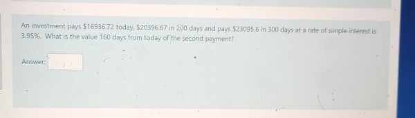 Solved An investment pays 16936.72 today 20396.67 in 200